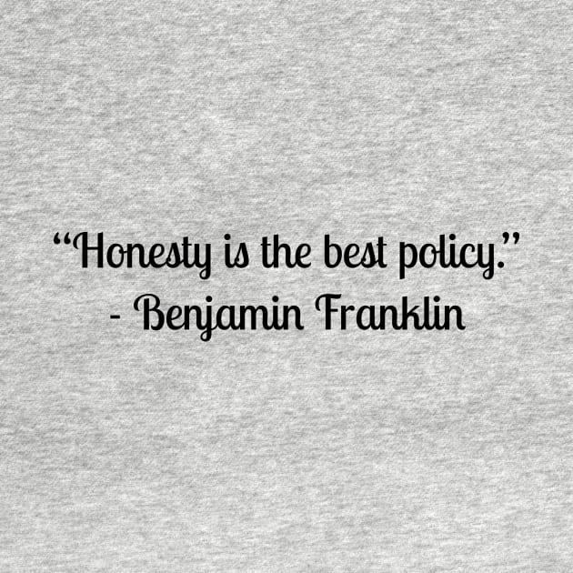 “Honesty is the best policy.” - Benjamin Franklin by LukePauloShirts